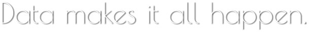 Data makes it all happen.